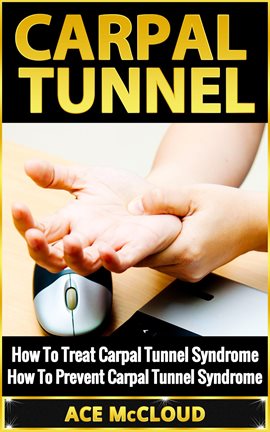 Cover image for Carpal Tunnel: How to Treat Carpal Tunnel Syndrome: How to Prevent Carpal Tunnel Syndrome