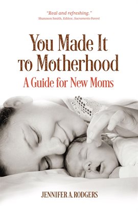 Cover image for You Made It to Motherhood: A Guide for New Moms