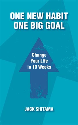Cover image for One Big Goal: Change Your Life in 10 Weeks One New Habit