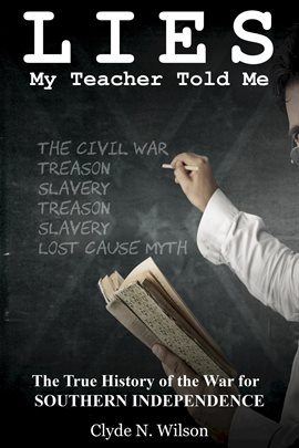 Imagen de portada para Lies My Teacher Told Me: The True History of the War for Southern Independence