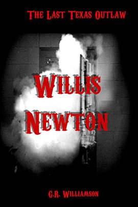 Cover image for Willis Newton: The Last Texas Outlaw