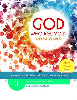 Cover image for God Who Are You? And Who Am I? Knowing and Experiencing God by His Hebrew Names: Crossing the Jor