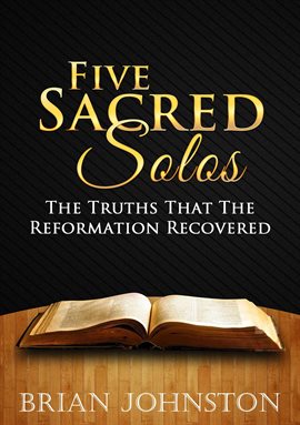 Cover image for Five Sacred Solos - The Truths That the Reformation Recovered