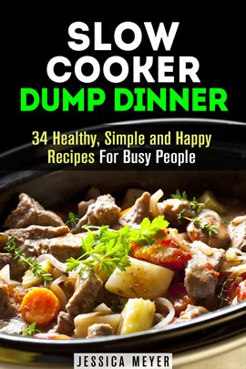 Imagen de portada para Slow Cooker Dump Dinners: 34 Healthy, Simple and Happy Recipes for Busy People