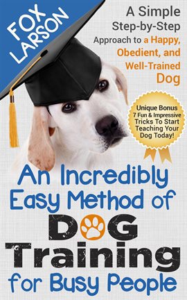 Imagen de portada para Obedient, Dog Training: An Incredibly Easy Method of Dog Training for Busy People