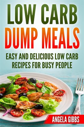 Imagen de portada para Low Carb Dump Meals: Easy and Delicious Low Carb Recipes for Busy People