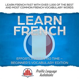 Cover image for Learn French Effortlessly in No Time – Beginner's Vocabulary Edition: Learn French FAST with Over 1,