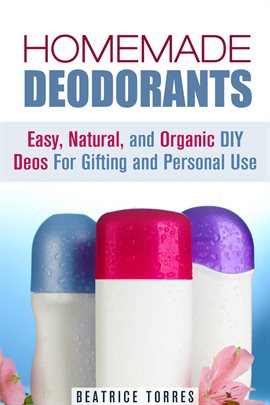 Imagen de portada para Homemade Deodorants: Easy, Natural, and Organic DIY Deos for Gifting and Personal Use