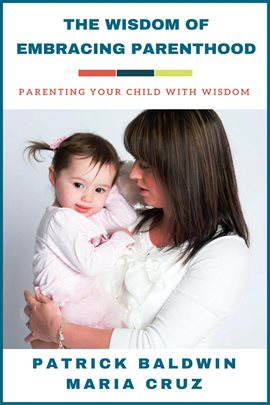 Cover image for The Wisdom of Embracing Parenthood: Parenting Your Child with Wisdom