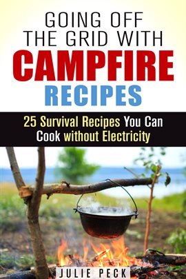 Imagen de portada para Going off the Grid With Campfire Recipes: 25 Survival Recipes You Can Cook Without Electricity
