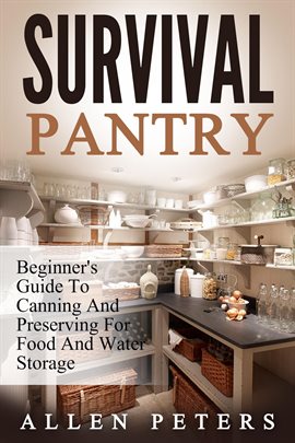 Imagen de portada para Survival Pantry: Beginner's Guide To Canning And Preserving For Food And Water Storage