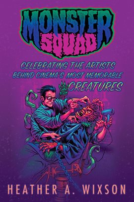 Cover image for Monster Squad: Celebrating the Artists Behind Cinema's Most Memorable Creatures