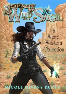 Cover image for Sisters of the Wild Sage: A Weird Western Collection