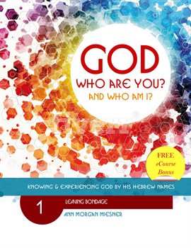 Cover image for God Who Are You? And Who Am I? Knowing and Experiencing God by His Hebrew Names: Leaving Bondage
