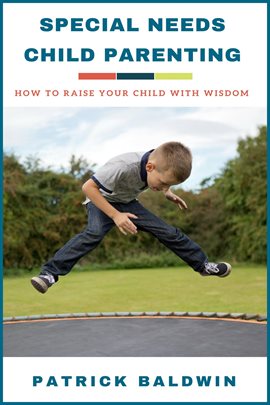 Cover image for Special Needs Child Parenting: How to Raise Your Child with Wisdom