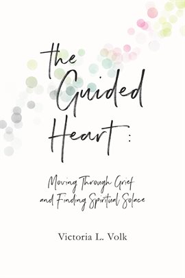 Cover image for The Guided Heart: Moving Through Grief and Finding Spiritual Solace