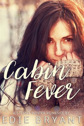 Cover image for Cabin Fever (A Steamy Winter Romance)