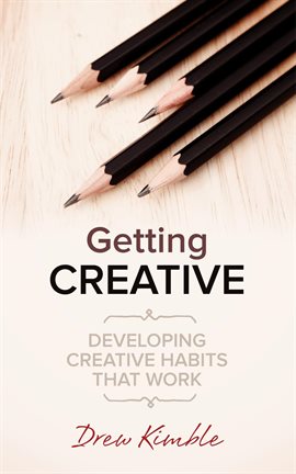 Imagen de portada para Getting Creative: Developing Creative Habits That Work