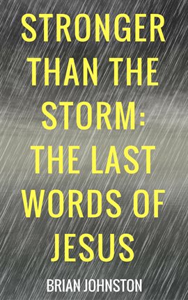 Cover image for Stronger Than the Storm: The Last Words of Jesus