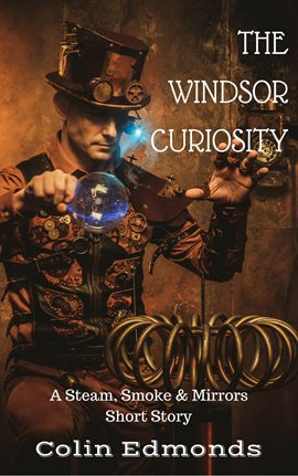 Cover image for The Windsor Curiosity: A Steam, Smoke & Mirrors Short Story