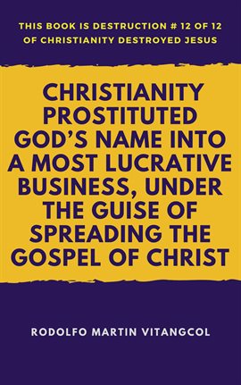 Cover image for Christianity Prostituted God's Name Into a Most Lucrative Business, Under the Guise of Spreading the