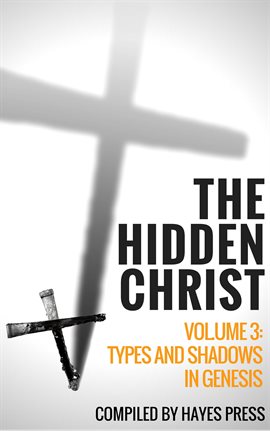Imagen de portada para The Hidden Christ - Volume 3: Types and Shadows in Genesis