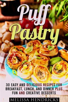 Imagen de portada para Puff Pastry: 30 Easy and Delicious Recipes for Breakfast, Lunch, and Dinner Plus Fun and Creative De