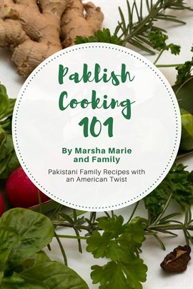 Cover image for Paklish Cooking 101: Pakistani Family Recipes With an American Twist