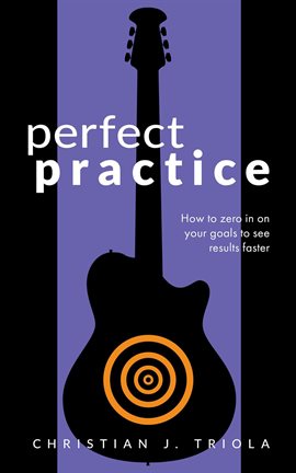Imagen de portada para Perfect Practice: How to Zero in on Your Goals and Become a Better Guitar Player Faster
