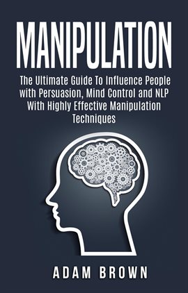 Imagen de portada para Manipulation: The Ultimate Guide to Influence People With Persuasion, Mind Control and Nlp With H