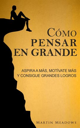 Cover image for Cómo pensar en grande: Aspira a más, motívate más, y consigue grandes logros