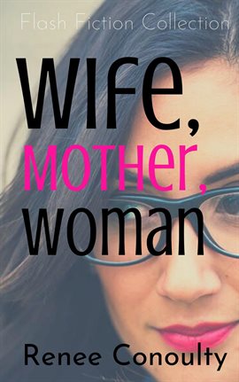 Imagen de portada para Wife, Mother, Woman: A Flash Fiction Collection