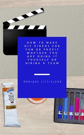 Imagen de portada para How to Make DIY Videos for Fun or Profit Whether You Are Doing It Yourself or Hiring a Team