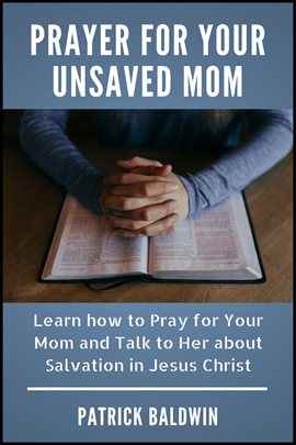 Cover image for Prayer for Your Unsaved Mom Learn How to Pray for Your Mom and Talk to Her About Salvation in Jesus