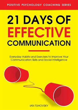 Cover image for 21 Days of Effective Communication: Everyday Habits and Exercises to Improve Your Communication S...