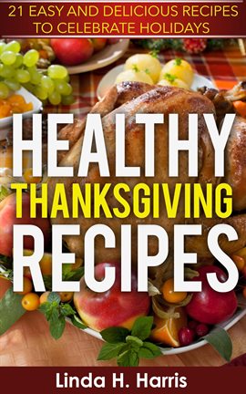 Cover image for Healthy Thanksgiving Recipes: 21 Easy and Delicious Recipes to Celebrate Holidays