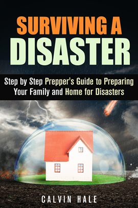 Imagen de portada para Surviving a Disaster: Step by Step Prepper's Guide to Preparing Your Family and Home for Disasters
