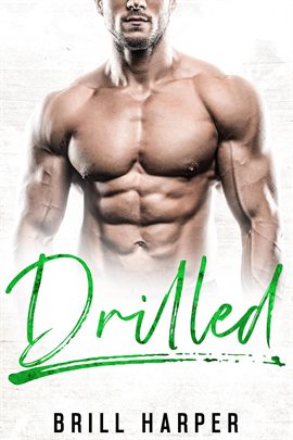 Cover image for Drilled: A Blue Collar Bad Boys Book