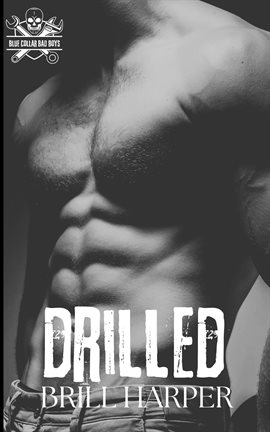 Cover image for Drilled: A Blue Collar Bad Boys Book