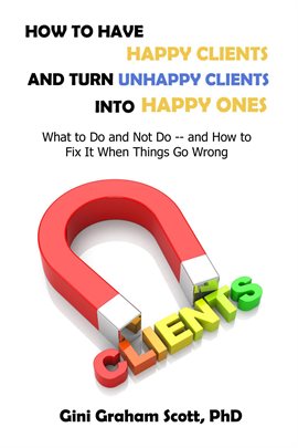 Cover image for How to Have Happy Clients and Turn Unhappy Clients into Happy Ones