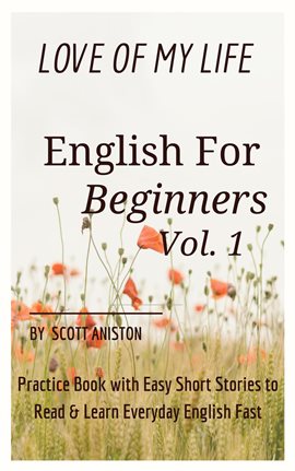 Imagen de portada para English for Beginners: Love Of My Life, Practice Book with Easy Short Stories to Read & Learn Eve