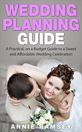 Cover image for Wedding Planning Guide: A Practical, on a Budget Guide to a Sweet and Affordable Wedding Celebration