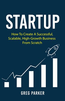 Cover image for Startup: How to Create a Successful, Scalable, High-Growth Business From Scratch