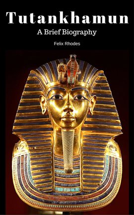Tutankhamun:  A Brief Biography
