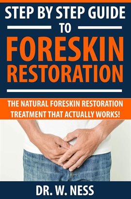 Cover image for Step by Step Guide to Foreskin Restoration: The Natural Foreskin Restoration Treatment That Actua