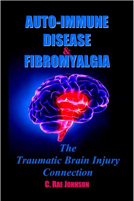 Cover image for Auto Immune Disease and Fibromyalgia: The Traumatic Brain Injury Connection