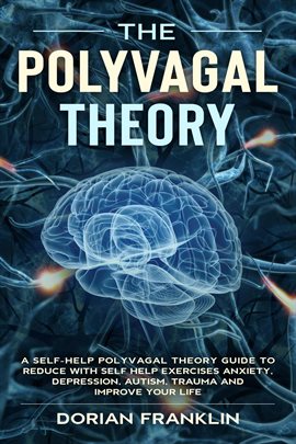 Cover image for Polyvagal Theory: A Self-Help Polyvagal Theory Guide to Reduce With Self Help Exercises Anxiety, Dep