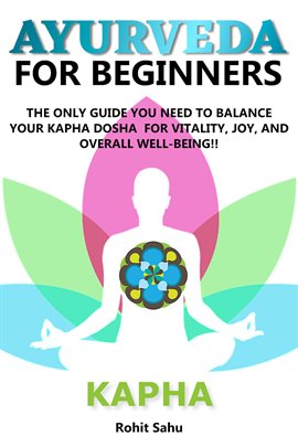Cover image for Ayurveda for Beginners: Kapha: The Only Guide You Need to Balance Your Kapha Dosha for Vitality, Joy