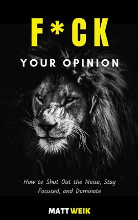 Cover image for Stay F*ck Your Opinion: How to Shut Out the Noise Focused, and Dominate