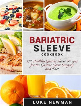 Cover image for Bariatric Sleeve Cookbook: 177 Healthy Gastric Sleeve Recipes for the Gastric Sleeve Surgery and ...